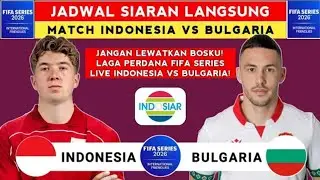Jadwal FIFA Series 2026 - Jadwal Indonesia vs Bulgaria - Jadwal Timnas Indonesia Live Indosiar 