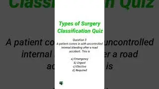 Type of surgery classification  Questions. ( Emergency, Urgent, Elective Surgery )