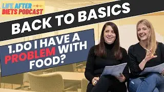 Back to Basics (1/4): Do I Have A Problem With Food?