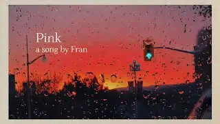 pink 🌸 original song by fran