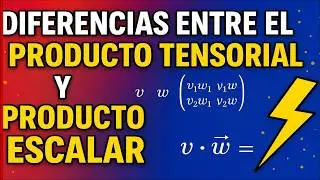 DIFERENCIAS entre el PRODUCTO TENSORIAL y el PRODUCTO ESCALAR. FUNDAMENTOS DE CÁLCULO TENSORIAL