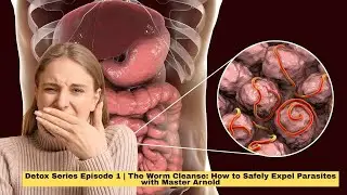 Detox Series Episode 1  The Worm Cleanse How to Safely Expel Parasites with Master Arnold