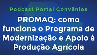 PROMAQ: como funciona o Programa de Moderniza&ccedil;&atilde;o e Apoio &agrave; Produ&ccedil;&atilde;o Agr&iacute;cola (e mais) | Podcast