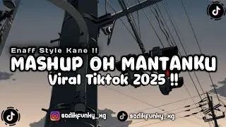 DJ MASHUP OH MANTANKU TIAP MALAM SENDIRIAN KANE ENAFF STYLE SLOW REVERB VIRAL TIKTOK 2025 !!