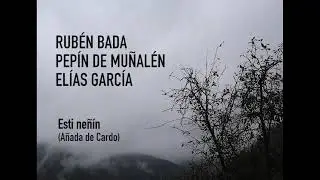 RUBÉN BADA, ELÍAS GARCÍA, PEPÍN DE MUÑALÉN - ESTI NEÑIN (AÑADA DE CARDO)