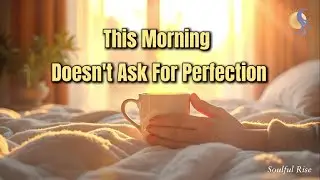 You Are Enough This Morning | Soulful Rise Poetic Affirmation ☀️