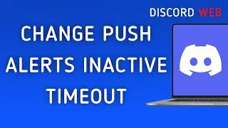 How To Change Push Notifications Inactive Timeout On Discord Web On PC (New Update)