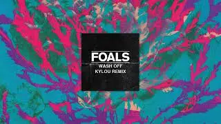 Foals - Wash Off (Kylou Remix)