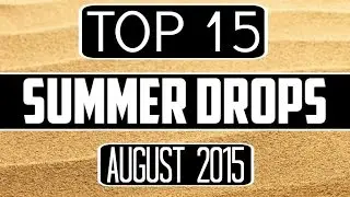 Top 15 Summer Drops (August 2015)