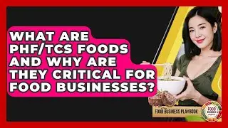 What Are PHF/TCS Foods And Why Are They Critical For Food Businesses? - Food Business Playbook