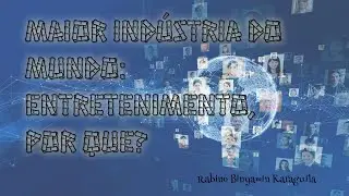 Maior indústria do mundo: entretenimento, por que? - 47 - Hidabroot Brasil (2018)