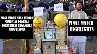 FINAL MATCH HIGHLIGHTS | FIRST IMRAN KHAN JADOON MEMORIAL FOOTBALL TOURNAMENT NAWANSHER ABBOTTABAD