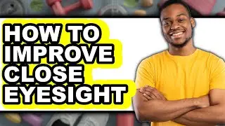 How to Improve Close Eyesight (only Way)
