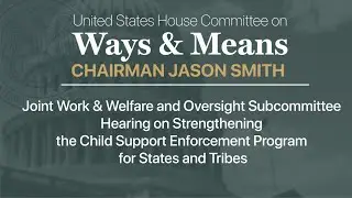 Joint Subcommittee Hearing: Strengthening the Child Support Enforcement Program for States & Tribes