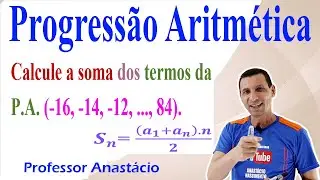 Como calcular a soma dos termos da P.A. ( -16, -14, - 12, ..., 84)?