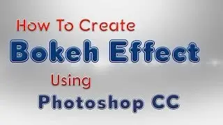 How to create Bokeh Effect using photoshop CC 2017