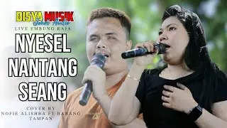 NYESEL NANTANG SEANG DUET LAGU SASAK TERBARU NOFIE ALISHBA FT BABANG TAMPAN DISYA MUSIK