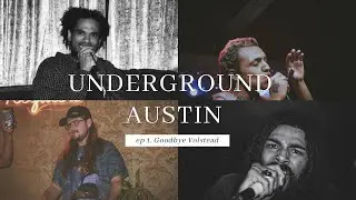 UNDERGROUND AUSTIN EP. 1 GOODBYE VOLSTEAD FT. SHAAD THE BEAST, XAILIN, TAYLOR FREELS, B0RNE
