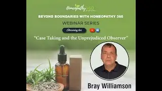 Bray Williamson on Classical way of Case Taking & Role of the Unprejudiced Observer in Homeopathy