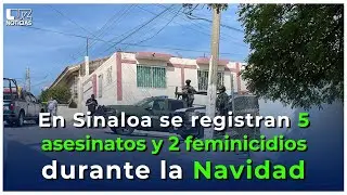 Sinaloa registra 5 asesinatos y 2 feminicidios durante la Navidad.