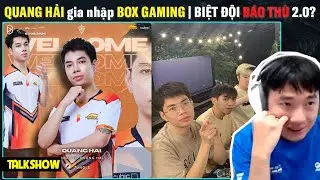 Talkshow: Quang Hải gia nhập BOX Gaming - Biệt đội b&aacute;o th&ugrave; 2.0 | BLV Thanh T&ugrave;ng