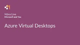 Ntiva Live: Microsoft and You - Azure Virtual Desktops