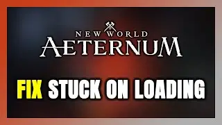 How to FIX New World: Aeternum Stuck on Loading Screen / Not Loading