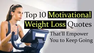 Top 10 Motivational Weight Loss Quotes that'll Empower You to Keep Going - Motivational Quotes