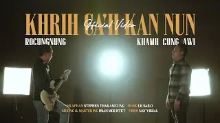 Khrih Ca'h Kan Nun || Rocung Audio & Khamh Cung Awi ||