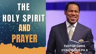 Transformative Power of Prayer and the Holy Spirit | Pastor Chris Oyakhilome