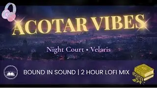 ACOTAR Night Court | Bound in Sound | Romantasy Lofi [2 Hours]