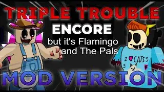 Triple Trouble Encore but it's Flamingo and The Pals but it's in the actual mod