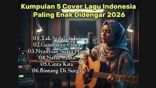 Kumpulan 5 Cover Lagu Indonesia Paling Enak Didengar 2026