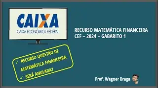 Recurso Questão de Matemática Financeira - Gabarito e Solução CEF 2024 SERÁ ANULADA?