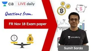 Questions from FR Nov 18 Exam Paper | Unacademy CA Final | Sumit Sarda