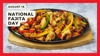 NATIONAL FAJITA DAY | August 18