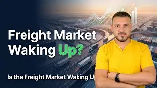 Are The Freight Markets Finally Waking Up?