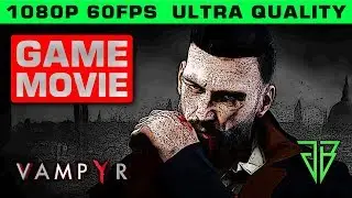 VAMPYR All Cutscenes Game Movie PC - 1080p 60fps Ultra Settings