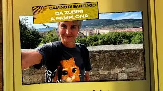 IL MIO CAMINO DI SANTIAGO - DA ZUBIRI A PAMPLONA