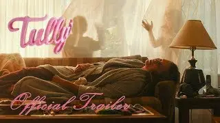 Tully - Official Trailer (2018)