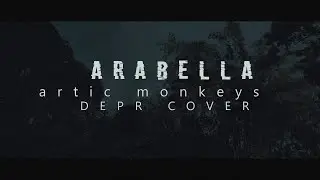 ARABELLA - ARCTIC MONKEYS | DEPR MUSIC COVER