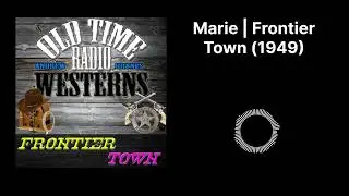 Marie | Frontier Town (1949) | Frontier Town - OTRWesterns.com