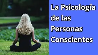 La Psicología de las Personas Conscientes