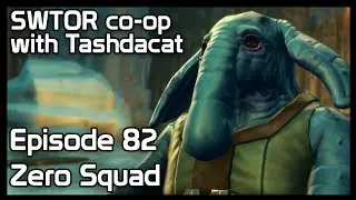 SWTOR co-op with Tashdacat - Episode 82: Zero Squad