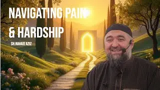Navigating Pain And Hardship | Sh.Navaid Aziz