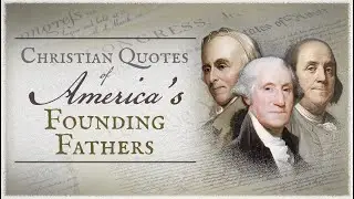 Christian Quotes of the Founding Fathers Video