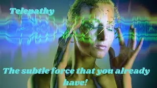 Telepathy, The subtle force that you already have!