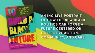 To Build a Black Future: The Radical Politics of Joy, Pain, and Care