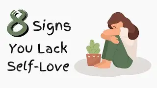 8 Signs You Lack Self Love