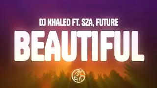 DJ Khaled - Beautiful (Lyrics) ft. Future & SZA